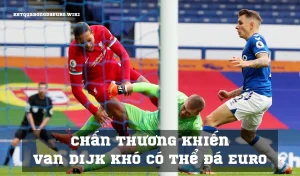 Chấn thương khiến Van Dijk khó có thể đá Euro