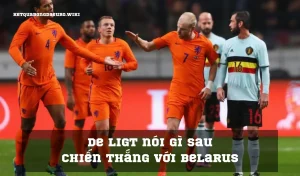 De Ligt nói gì sau chiến thắng với Belarus