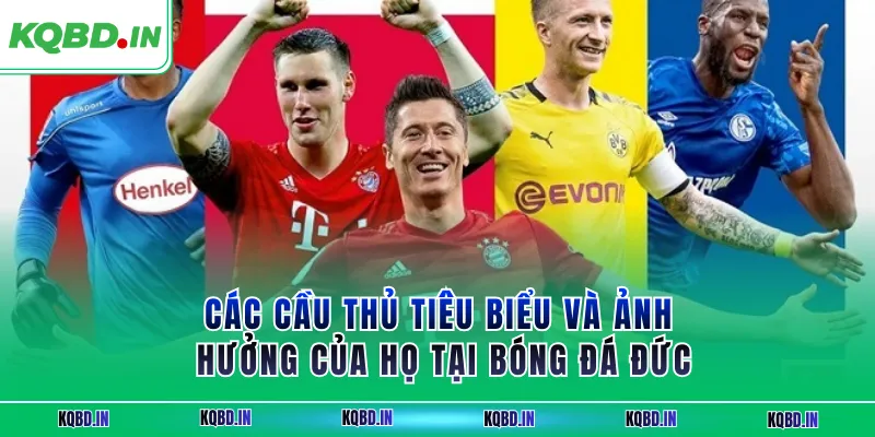 Các cầu thủ tiêu biểu và ảnh hưởng của họ tại bóng đá Đức
