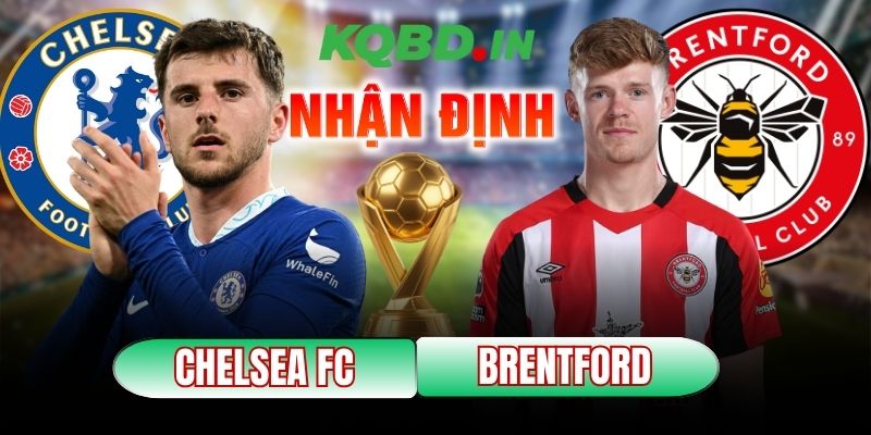 Nhận định bóng đá Chelsea vs Brentford, 22h00 ngày 17/01 9 Chelsea vs Brentford