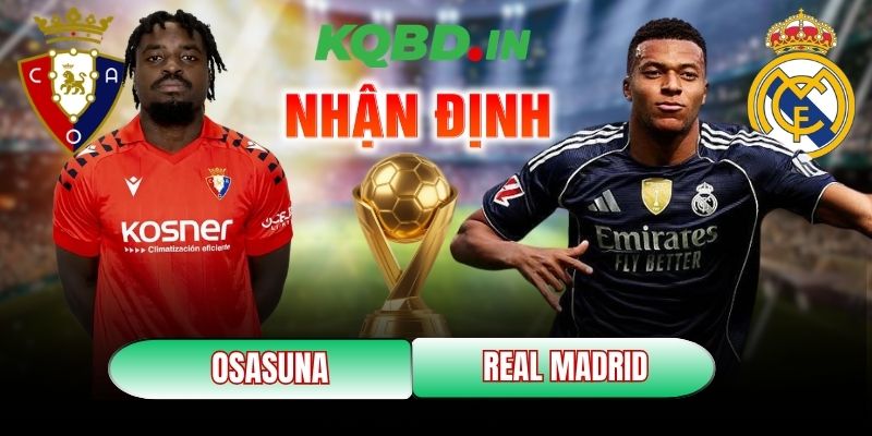 Nhận định bóng đá Osasuna vs Real Madrid, 00h30 ngày 22/02 11 Osasuna vs Real Madrid