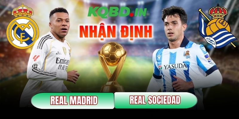 Nhận định bóng đá Real Madrid vs Real Sociedad, 03h00 ngày 15/02 5 Real Madrid vs Real Sociedad