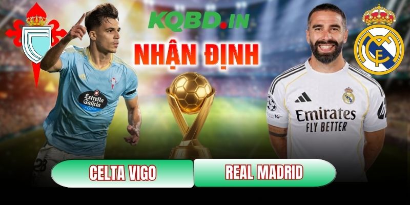 Nhận định bóng đá Celta Vigo vs Real Madrid, 3h ngày 07/03 2 Celta Vigo vs Real Madrid