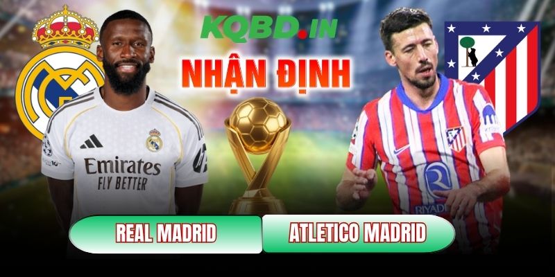Nhận định bóng đá Real Madrid vs Atletico Madrid, 3h ngày 23/03 10 Real Madrid vs Atletico Madrid