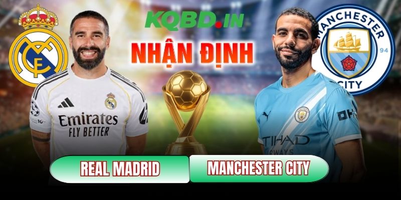 Nhận định bóng đá Real Madrid vs Manchester City, 3h ngày 12/03 8 Real Madrid vs Manchester City