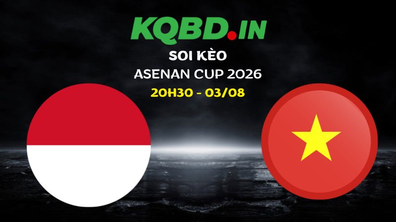 Nhận định Indonesia vs Việt Nam ngày 03/08/2026 | ASEAN Cup 2026 4 Nhận định Indonesia vs Việt Nam ngày 03/08/2026 | ASEAN Cup 2026